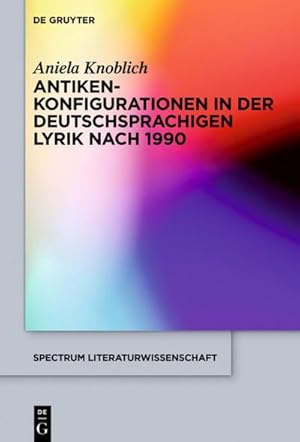 Bild des Verkufers fr Antikenkonfigurationen in der deutschsprachigen Lyrik nach 1990 zum Verkauf von BuchWeltWeit Ludwig Meier e.K.