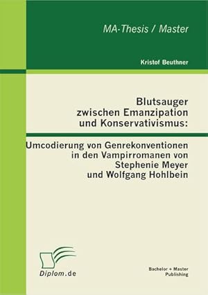 Bild des Verkufers fr Blutsauger zwischen Emanzipation und Konservativismus: Umcodierung von Genrekonventionen in den Vampirromanen von Stephenie Meyer und Wolfgang Hohlbein zum Verkauf von BuchWeltWeit Ludwig Meier e.K.