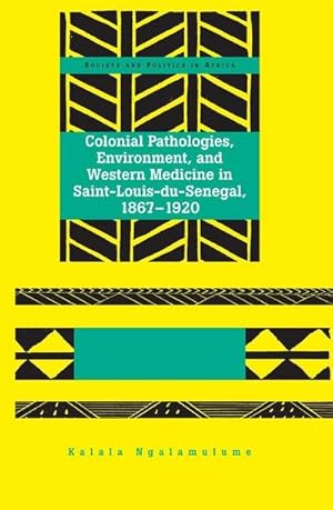 Seller image for Colonial Pathologies, Environment, and Western Medicine in Saint-Louis-du-Senegal, 1867-1920 for sale by BuchWeltWeit Ludwig Meier e.K.