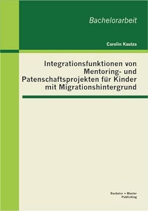Seller image for Integrationsfunktionen von Mentoring- und Patenschaftsprojekten fr Kinder mit Migrationshintergrund for sale by BuchWeltWeit Ludwig Meier e.K.