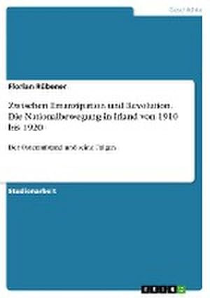 Seller image for Zwischen Emanzipation und Revolution. Die Nationalbewegung in Irland von 1910 bis 1920 for sale by BuchWeltWeit Ludwig Meier e.K.