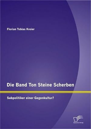 Seller image for Die Band Ton Steine Scherben: Subpolitiker einer Gegenkultur? for sale by BuchWeltWeit Ludwig Meier e.K.