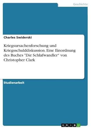 Seller image for Kriegsursachenforschung und Kriegsschulddiskussion. Eine Einordnung des Buches "Die Schlafwandler von Christopher Clark for sale by BuchWeltWeit Ludwig Meier e.K.