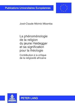Seller image for La phnomnologie de la religion du jeune Heidegger et sa signification pour la thologie for sale by BuchWeltWeit Ludwig Meier e.K.