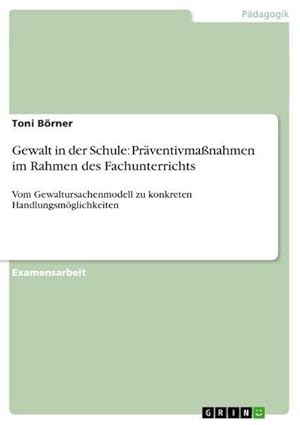 Seller image for Gewalt in der Schule: Prventivmanahmen im Rahmen des Fachunterrichts for sale by BuchWeltWeit Ludwig Meier e.K.