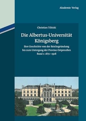 Image du vendeur pour Die Albertus-Universitt Knigsberg mis en vente par BuchWeltWeit Ludwig Meier e.K.