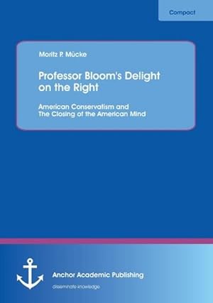 Seller image for Professor Bloom's Delight on the Right: American Conservatism and The Closing of the American Mind for sale by BuchWeltWeit Ludwig Meier e.K.