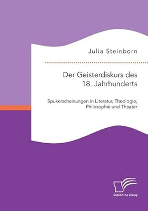 Immagine del venditore per Der Geisterdiskurs des 18. Jahrhunderts: Spukerscheinungen in Literatur, Theologie, Philosophie und Theater venduto da BuchWeltWeit Ludwig Meier e.K.