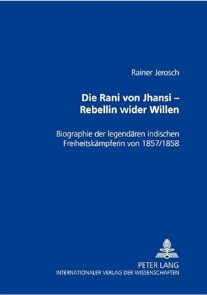 Bild des Verkufers fr Die Rani von Jhansi - Rebellin wider Willen zum Verkauf von BuchWeltWeit Ludwig Meier e.K.