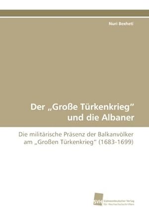 Bild des Verkufers fr Der Groe Trkenkrieg und die Albaner zum Verkauf von BuchWeltWeit Ludwig Meier e.K.