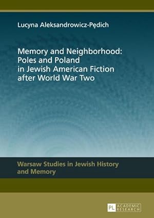 Bild des Verkufers fr Memory and Neighborhood: Poles and Poland in Jewish American Fiction after World War Two zum Verkauf von BuchWeltWeit Ludwig Meier e.K.