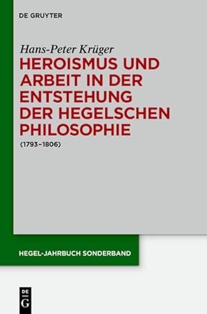 Bild des Verkufers fr Heroismus und Arbeit in der Entstehung der Hegelschen Philosophie zum Verkauf von BuchWeltWeit Ludwig Meier e.K.