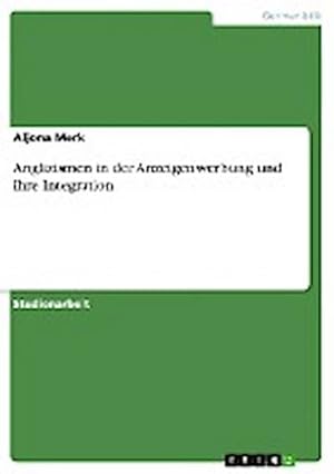 Bild des Verkufers fr Anglizismen in der Anzeigenwerbung und ihre Integration zum Verkauf von BuchWeltWeit Ludwig Meier e.K.
