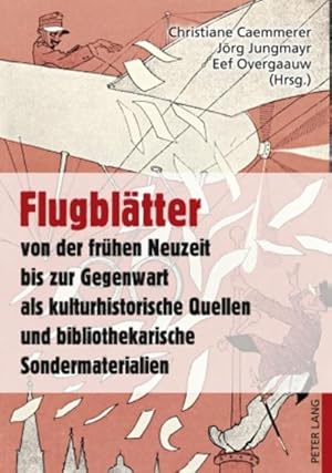 Seller image for Flugbltter von der frhen Neuzeit bis zur Gegenwart als kulturhistorische Quellen und bibliothekarische Sondermaterialien for sale by BuchWeltWeit Ludwig Meier e.K.