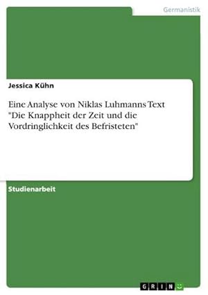 Seller image for Eine Analyse von Niklas Luhmanns Text "Die Knappheit der Zeit und die Vordringlichkeit des Befristeten" for sale by BuchWeltWeit Ludwig Meier e.K.