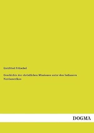 Seller image for Geschichte der christlichen Missionen unter den Indianern Nordamerikas for sale by BuchWeltWeit Ludwig Meier e.K.