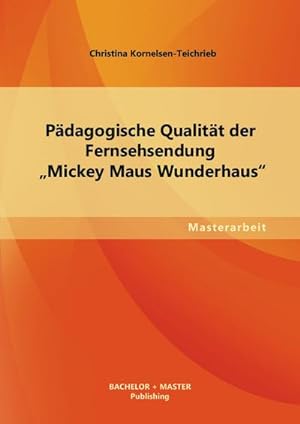 Seller image for Pdagogische Qualitt der Fernsehsendung Mickey Maus Wunderhaus for sale by BuchWeltWeit Ludwig Meier e.K.