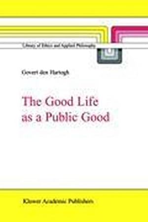 Bild des Verkufers fr The Good Life as a Public Good zum Verkauf von BuchWeltWeit Ludwig Meier e.K.