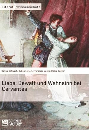 Bild des Verkufers fr Liebe, Gewalt und Wahnsinn bei Cervantes zum Verkauf von BuchWeltWeit Ludwig Meier e.K.