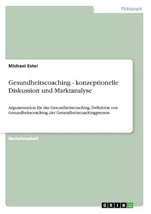 Seller image for Gesundheitscoaching - konzeptionelle Diskussion und Marktanalyse for sale by BuchWeltWeit Ludwig Meier e.K.