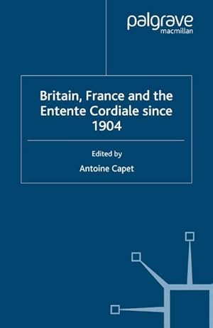 Imagen del vendedor de Britain, France and the Entente Cordiale Since 1904 a la venta por BuchWeltWeit Ludwig Meier e.K.