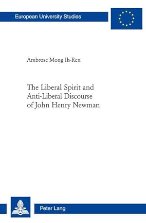 Bild des Verkufers fr The Liberal Spirit and Anti-Liberal Discourse of John Henry Newman zum Verkauf von BuchWeltWeit Ludwig Meier e.K.