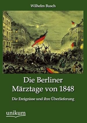 Imagen del vendedor de Die Berliner Mrztage von 1848 a la venta por BuchWeltWeit Ludwig Meier e.K.