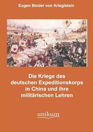 Seller image for Die Kmpfe des deutschen Expeditionskorps in China und ihre militrischen Lehren for sale by BuchWeltWeit Ludwig Meier e.K.