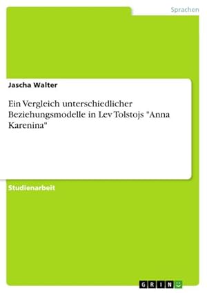 Image du vendeur pour Ein Vergleich unterschiedlicher Beziehungsmodelle in Lev Tolstojs "Anna Karenina" mis en vente par BuchWeltWeit Ludwig Meier e.K.