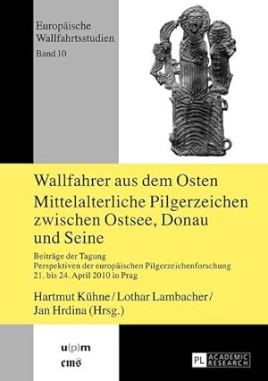 Image du vendeur pour Wallfahrer aus dem Osten- Mittelalterliche Pilgerzeichen zwischen Ostsee, Donau und Seine mis en vente par BuchWeltWeit Ludwig Meier e.K.