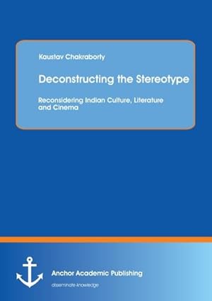 Imagen del vendedor de Deconstructing the Stereotype: Reconsidering Indian Culture, Literature and Cinema a la venta por BuchWeltWeit Ludwig Meier e.K.