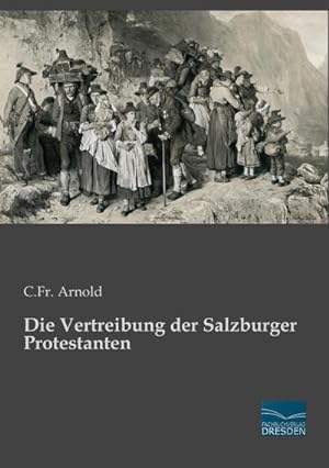 Image du vendeur pour Die Vertreibung der Salzburger Protestanten mis en vente par BuchWeltWeit Ludwig Meier e.K.