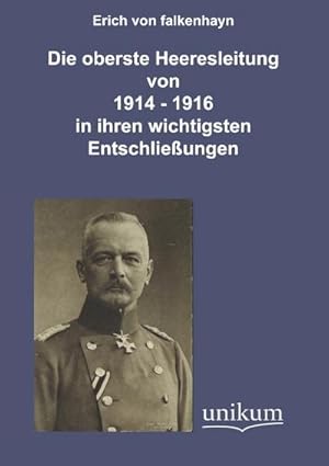 Seller image for Die oberste Heeresleitung 1914-1916 in ihren wichtigsten Entschlieungen for sale by BuchWeltWeit Ludwig Meier e.K.