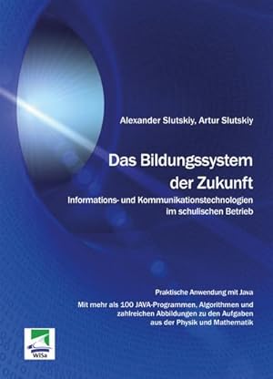 Seller image for Das Bildungssystem der Zukunft. Informations- und Kommunikationstechnologien im schulischen Betrieb for sale by BuchWeltWeit Ludwig Meier e.K.