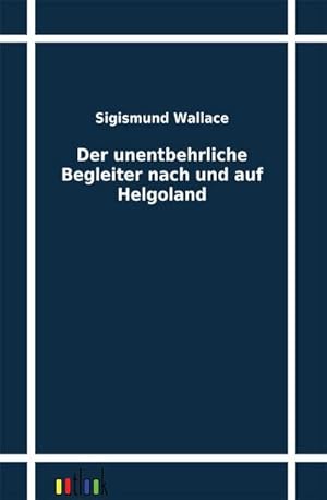 Seller image for Der unentbehrliche Begleiter nach und auf Helgoland for sale by BuchWeltWeit Ludwig Meier e.K.