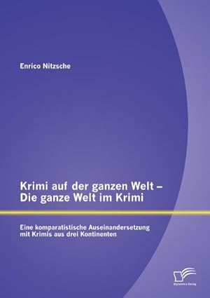 Seller image for Krimi auf der ganzen Welt  Die ganze Welt im Krimi: Eine komparatistische Auseinandersetzung mit Krimis aus drei Kontinenten for sale by BuchWeltWeit Ludwig Meier e.K.