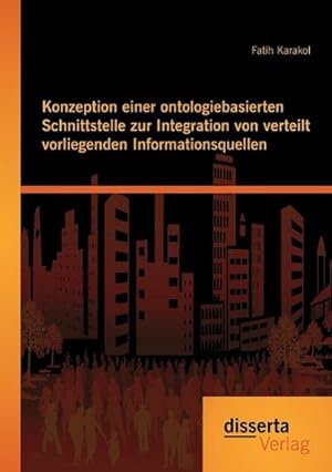 Seller image for Konzeption einer ontologiebasierten Schnittstelle zur Integration von verteilt vorliegenden Informationsquellen for sale by BuchWeltWeit Ludwig Meier e.K.