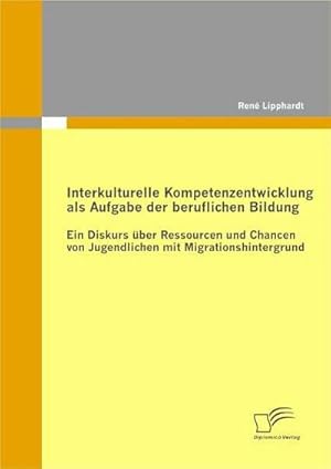 Bild des Verkufers fr Interkulturelle Kompetenzentwicklung als Aufgabe der beruflichen Bildung zum Verkauf von BuchWeltWeit Ludwig Meier e.K.