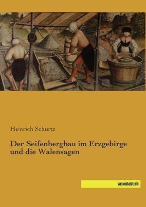 Seller image for Der Seifenbergbau im Erzgebirge und die Walensagen for sale by BuchWeltWeit Ludwig Meier e.K.