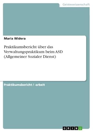 Seller image for Praktikumsbericht ber das Verwaltungspraktikum beim ASD (Allgemeiner Sozialer Dienst) for sale by BuchWeltWeit Ludwig Meier e.K.