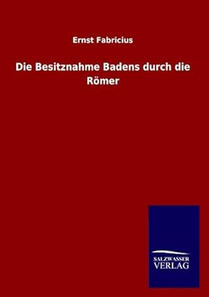 Seller image for Die Besitznahme Badens durch die Rmer for sale by BuchWeltWeit Ludwig Meier e.K.