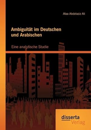 Bild des Verkufers fr Ambiguitt im Deutschen und Arabischen: Eine analytische Studie zum Verkauf von BuchWeltWeit Ludwig Meier e.K.