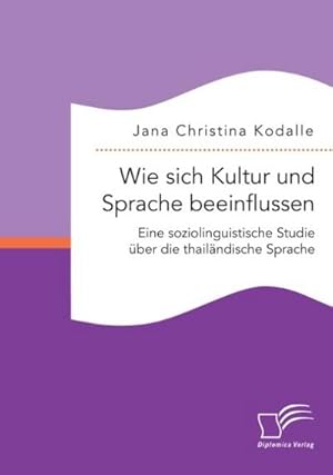 Seller image for Wie sich Kultur und Sprache beeinflussen: Eine soziolinguistische Studie ber die thailndische Sprache for sale by BuchWeltWeit Ludwig Meier e.K.