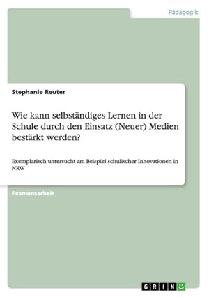 Imagen del vendedor de Wie kann selbstndiges Lernen in der Schule durch den Einsatz (Neuer) Medien bestrkt werden? a la venta por BuchWeltWeit Ludwig Meier e.K.