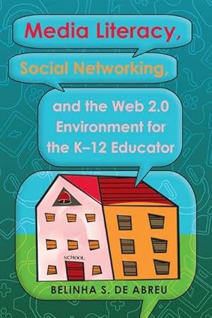 Seller image for Media Literacy, Social Networking, and the Web 2.0 Environment for the K-12 Educator for sale by BuchWeltWeit Ludwig Meier e.K.