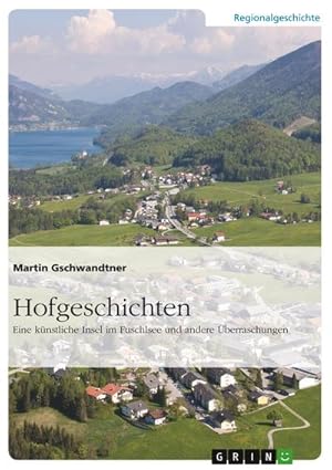 Seller image for Hofgeschichten. Eine knstliche Insel im Fuschlsee und andere berraschungen for sale by BuchWeltWeit Ludwig Meier e.K.