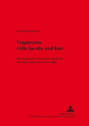 Image du vendeur pour Fragmenta. Felix Jacoby und Kiel mis en vente par BuchWeltWeit Ludwig Meier e.K.