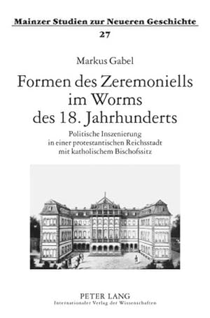 Imagen del vendedor de Formen des Zeremoniells im Worms des 18. Jahrhunderts a la venta por BuchWeltWeit Ludwig Meier e.K.