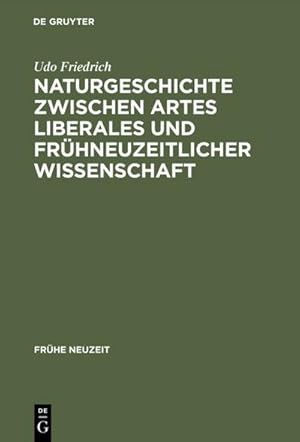 Seller image for Naturgeschichte zwischen artes liberales und frhneuzeitlicher Wissenschaft for sale by BuchWeltWeit Ludwig Meier e.K.
