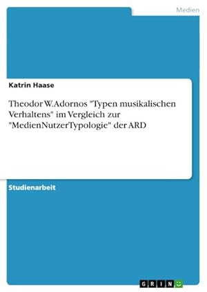 Seller image for Theodor W. Adornos "Typen musikalischen Verhaltens" im Vergleich zur "MedienNutzerTypologie" der ARD for sale by BuchWeltWeit Ludwig Meier e.K.